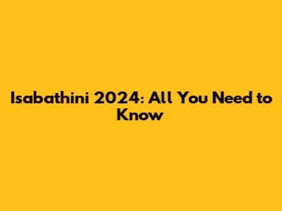 Isabathini 2024: All You Need to Know