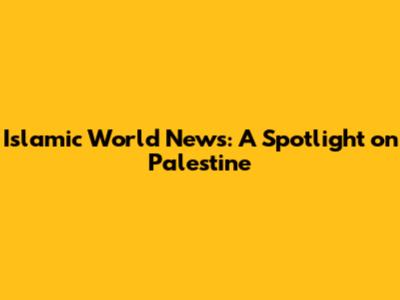 Islamic World News: A Spotlight on Palestine