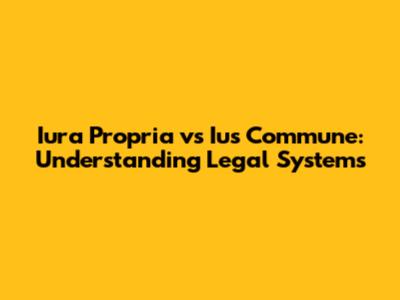 Iura Propria vs Ius Commune: Understanding Legal Systems