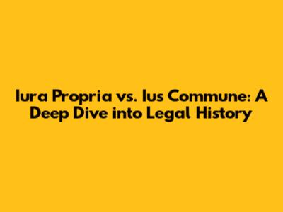 Iura Propria vs. Ius Commune: A Deep Dive into Legal History