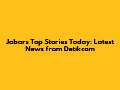 Jabar's Top Stories Today: Latest News from Detikcom