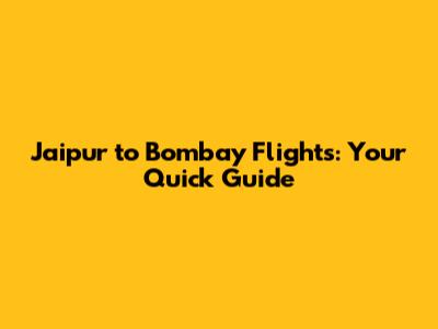 Jaipur to Bombay Flights: Your Quick Guide