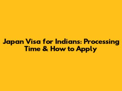 Japan Visa for Indians: Processing Time & How to Apply