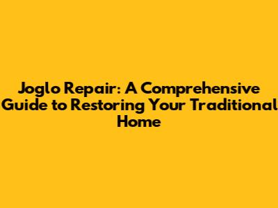 Joglo Repair: A Comprehensive Guide to Restoring Your Traditional Home