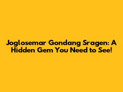 Joglosemar Gondang Sragen: A Hidden Gem You Need to See!