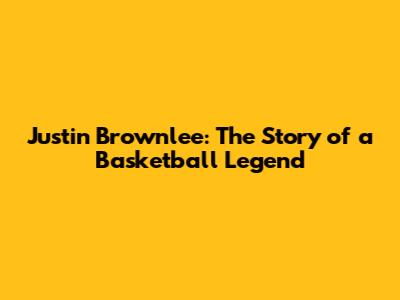 Justin Brownlee: The Story of a Basketball Legend