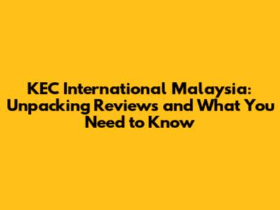 KEC International Malaysia: Unpacking Reviews and What You Need to Know