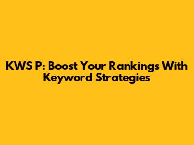 KWS P: Boost Your Rankings With Keyword Strategies