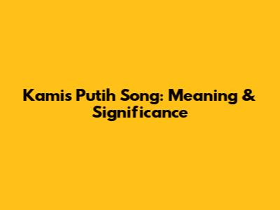 Kamis Putih Song: Meaning & Significance