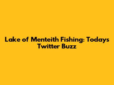 Lake of Menteith Fishing: Today's Twitter Buzz