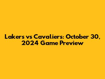 Lakers vs Cavaliers: October 30, 2024 Game Preview
