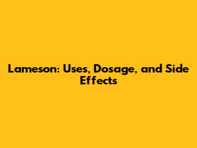 Lameson: Uses, Dosage, and Side Effects