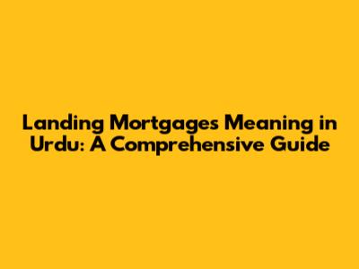 Landing Mortgages Meaning in Urdu: A Comprehensive Guide