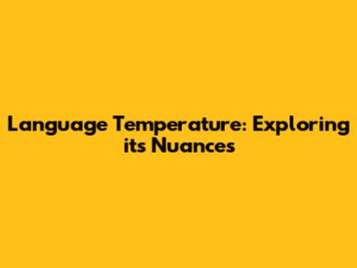 Language Temperature: Exploring its Nuances