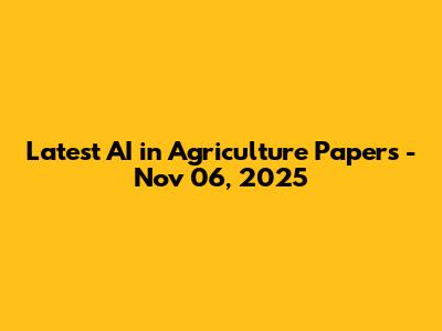 Latest AI in Agriculture Papers - Nov 06, 2025