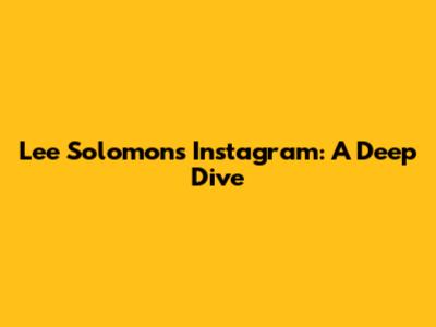Lee Solomon's Instagram: A Deep Dive