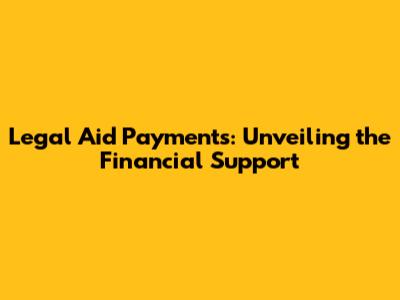 Legal Aid Payments: Unveiling the Financial Support