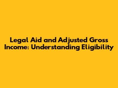 Legal Aid and Adjusted Gross Income: Understanding Eligibility