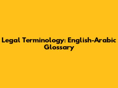 Legal Terminology: English-Arabic Glossary