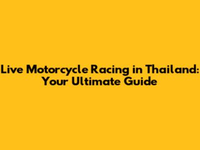 Live Motorcycle Racing in Thailand: Your Ultimate Guide