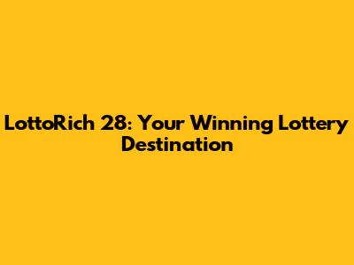 LottoRich 28: Your Winning Lottery Destination