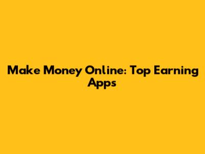 Make Money Online: Top Earning Apps