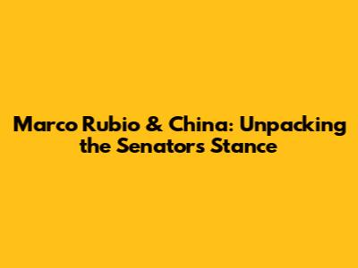 Marco Rubio & China: Unpacking the Senator's Stance