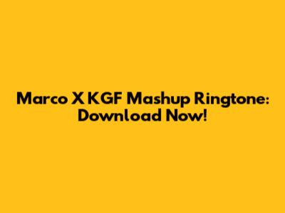 Marco X KGF Mashup Ringtone: Download Now!