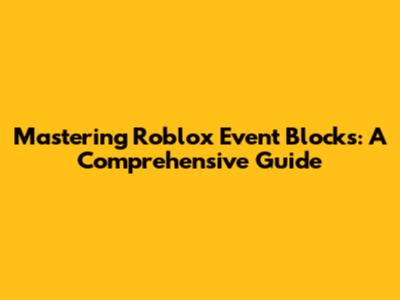 Mastering Roblox Event Blocks: A Comprehensive Guide