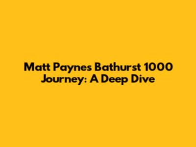 Matt Payne's Bathurst 1000 Journey: A Deep Dive
