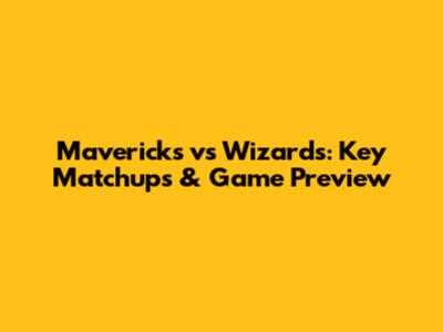 Mavericks vs Wizards: Key Matchups & Game Preview