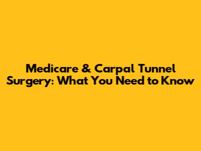 Medicare & Carpal Tunnel Surgery: What You Need to Know