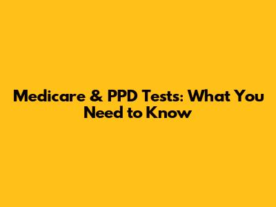 Medicare & PPD Tests: What You Need to Know