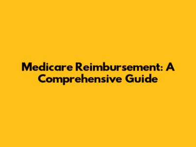 Medicare Reimbursement: A Comprehensive Guide