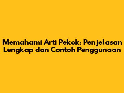 Memahami Arti 'Pekok': Penjelasan Lengkap dan Contoh Penggunaan