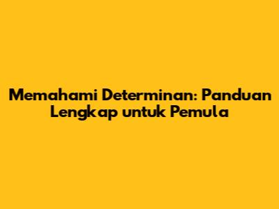 Memahami Determinan: Panduan Lengkap untuk Pemula