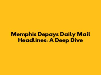 Memphis Depay's Daily Mail Headlines: A Deep Dive