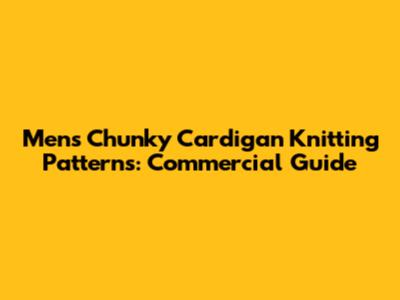 Men's Chunky Cardigan Knitting Patterns: Commercial Guide