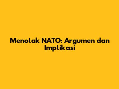 Menolak NATO: Argumen dan Implikasi