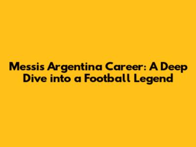 Messi's Argentina Career: A Deep Dive into a Football Legend