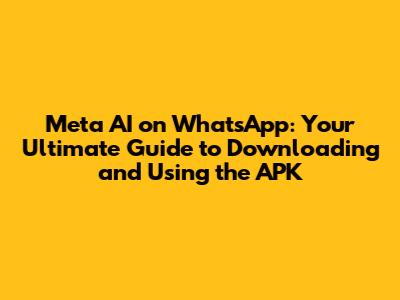 Meta AI on WhatsApp: Your Ultimate Guide to Downloading and Using the APK