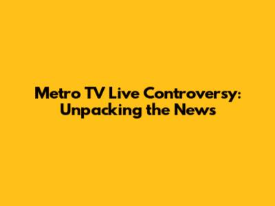 Metro TV Live Controversy: Unpacking the News
