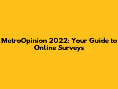 MetroOpinion 2022: Your Guide to Online Surveys