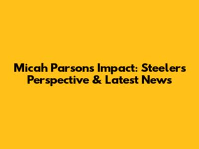 Micah Parsons' Impact: Steelers' Perspective & Latest News