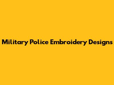 Military Police Embroidery Designs