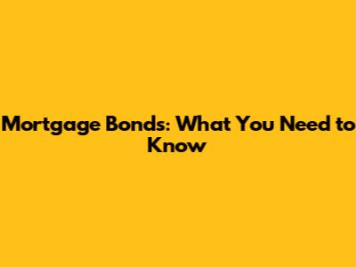 Mortgage Bonds: What You Need to Know