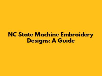 NC State Machine Embroidery Designs: A Guide
