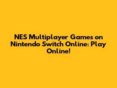 NES Multiplayer Games on Nintendo Switch Online: Play Online!