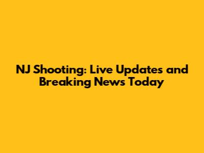NJ Shooting: Live Updates and Breaking News Today