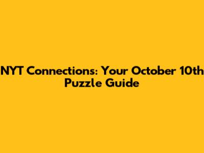 NYT Connections: Your October 10th Puzzle Guide